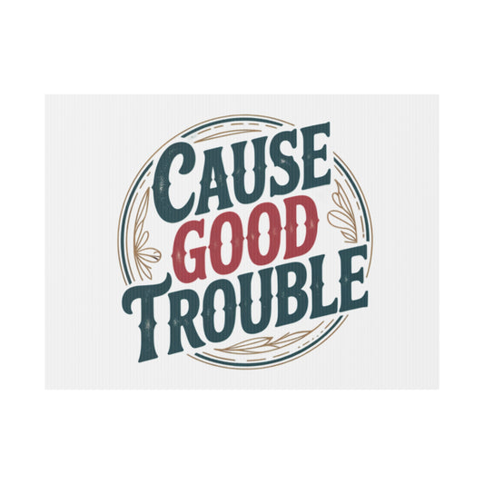 Cause Good Trouble Yard Sign