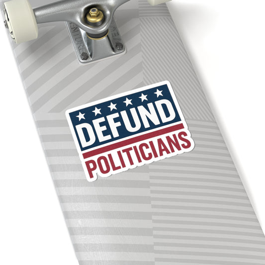 Defund Politicians Sticker – Truth That Sticks