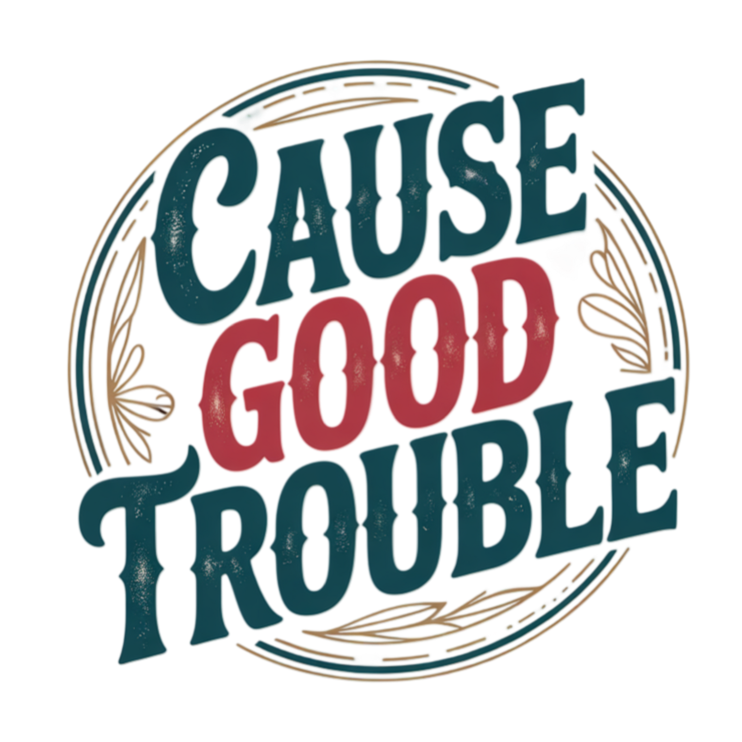 Cause Good Trouble