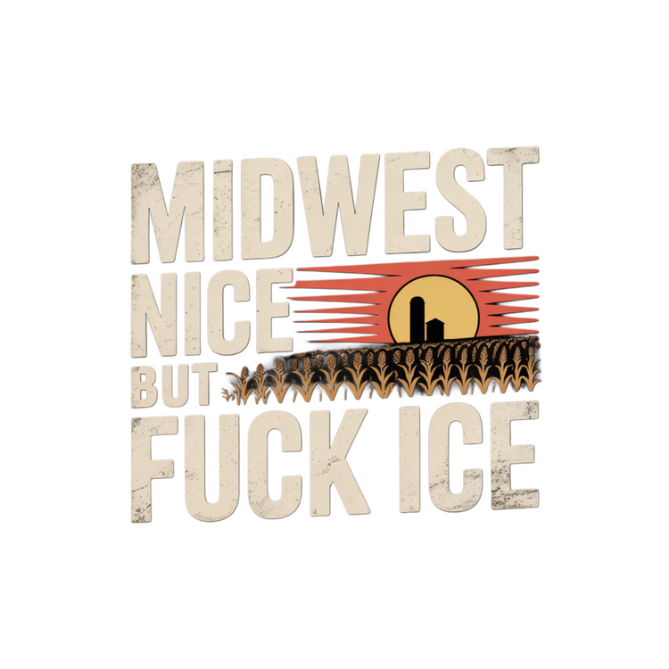Midwest Nice but Fuck ICE