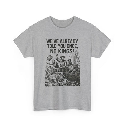 Rebellious Statement Tee - We’ve Already Told You Once, No Kings! Unisex Cotton Shirt for Protest, Libertarian Gifts, Freedom Apparel, [...]