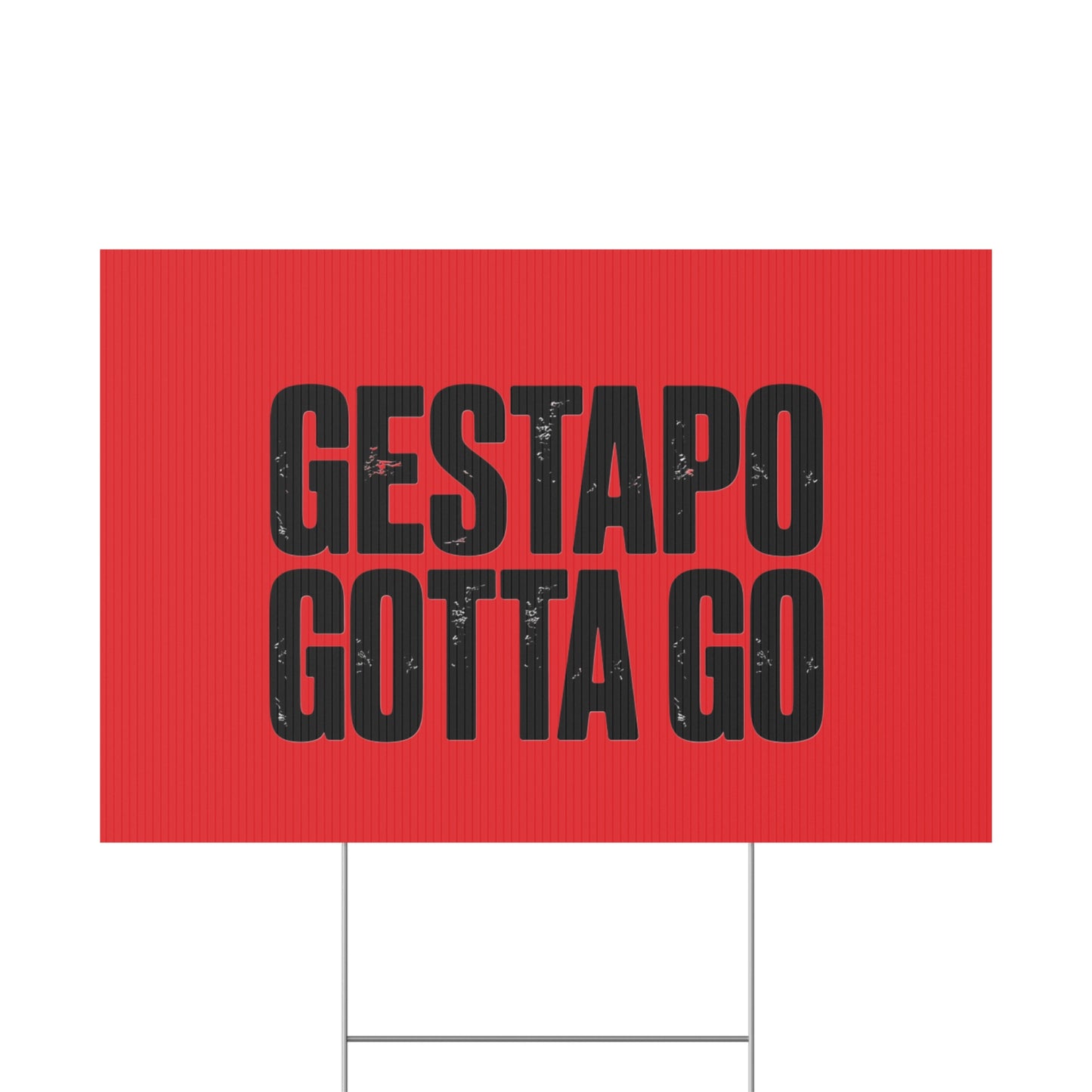 Political Protest Yard Sign — "GESTAPO GOTTA GO"