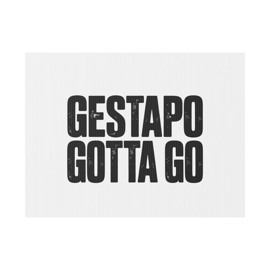 Political Protest Yard Sign — "GESTAPO GOTTA GO"