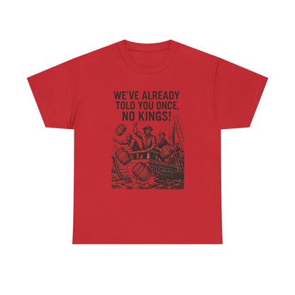 Rebellious Statement Tee - We’ve Already Told You Once, No Kings! Unisex Cotton Shirt for Protest, Libertarian Gifts, Freedom Apparel, [...]