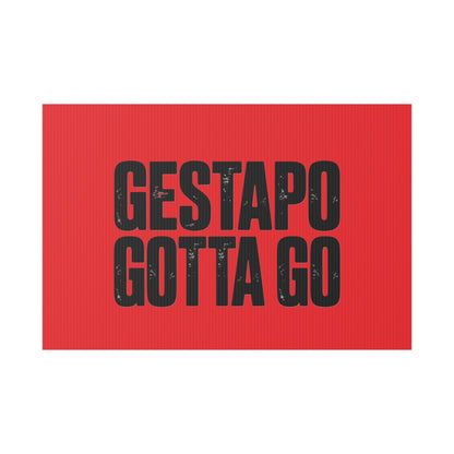 Political Protest Yard Sign — "GESTAPO GOTTA GO"