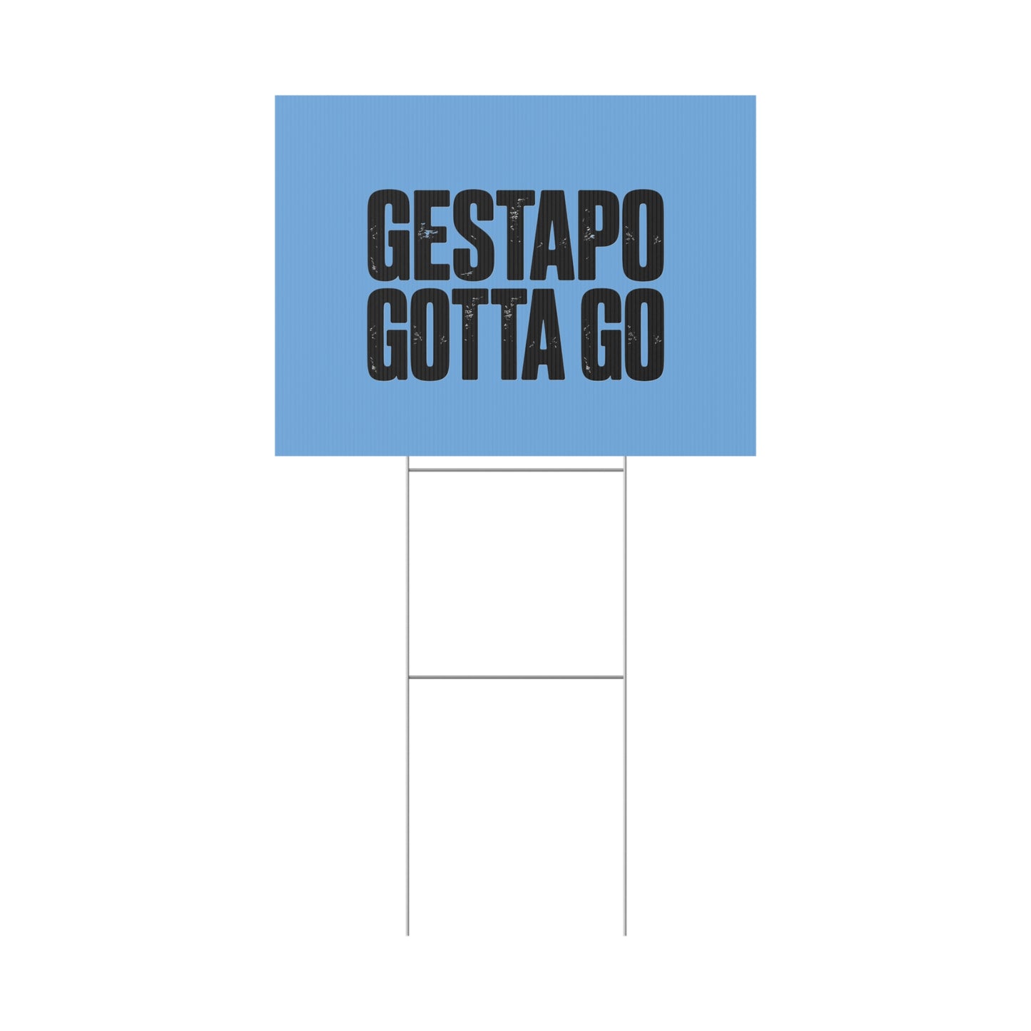 Political Protest Yard Sign — "GESTAPO GOTTA GO"