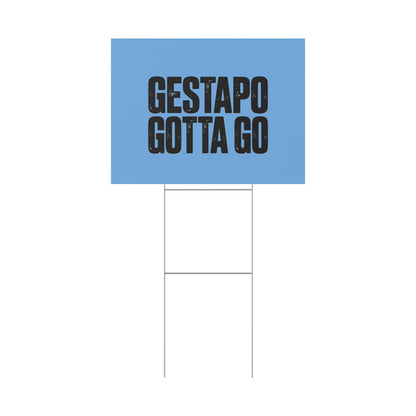 Political Protest Yard Sign — "GESTAPO GOTTA GO"
