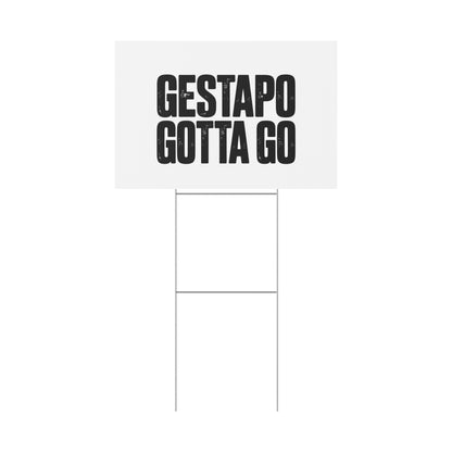 Political Protest Yard Sign — "GESTAPO GOTTA GO"