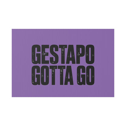 Political Protest Yard Sign — "GESTAPO GOTTA GO"