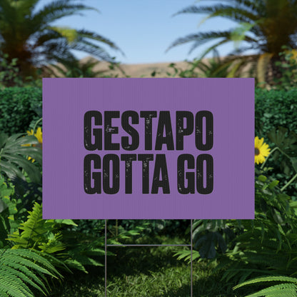 Political Protest Yard Sign — "GESTAPO GOTTA GO"
