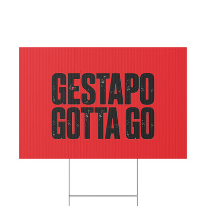 Political Protest Yard Sign — "GESTAPO GOTTA GO"
