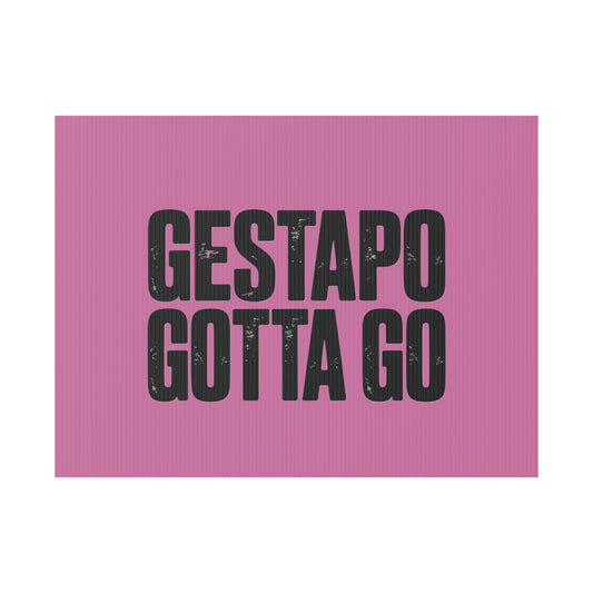Political Protest Yard Sign — "GESTAPO GOTTA GO"