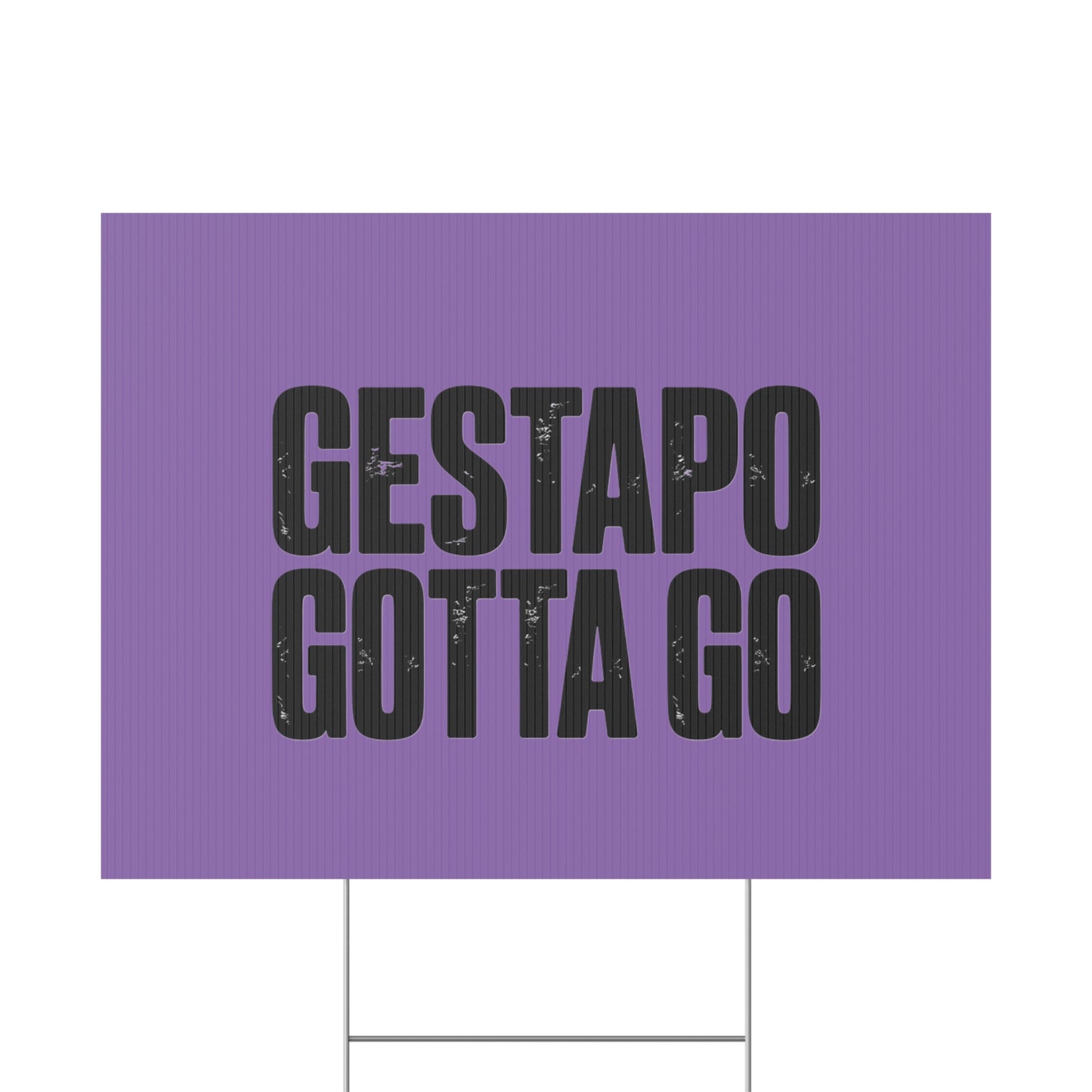 Political Protest Yard Sign — "GESTAPO GOTTA GO"
