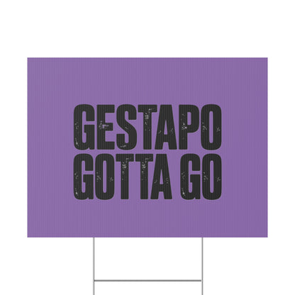 Political Protest Yard Sign — "GESTAPO GOTTA GO"