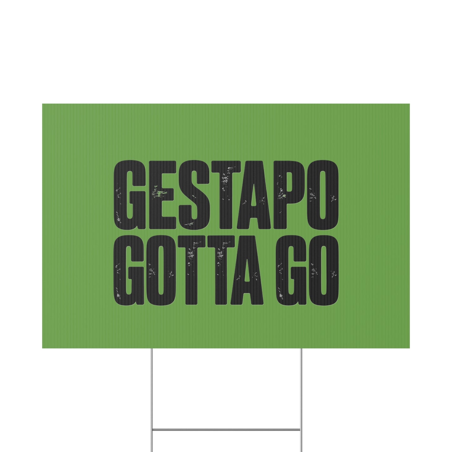 Political Protest Yard Sign — "GESTAPO GOTTA GO"