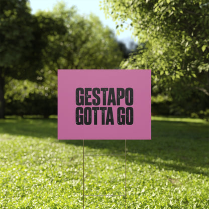 Political Protest Yard Sign — "GESTAPO GOTTA GO"