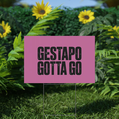 Political Protest Yard Sign — "GESTAPO GOTTA GO"