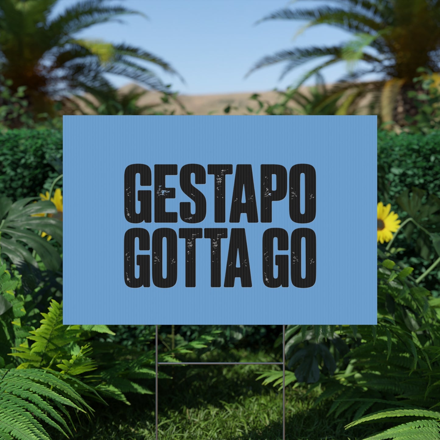 Political Protest Yard Sign — "GESTAPO GOTTA GO"