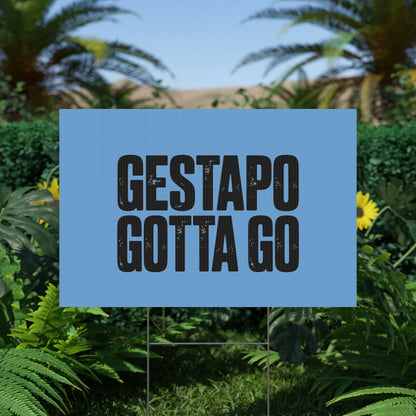 Political Protest Yard Sign — "GESTAPO GOTTA GO"