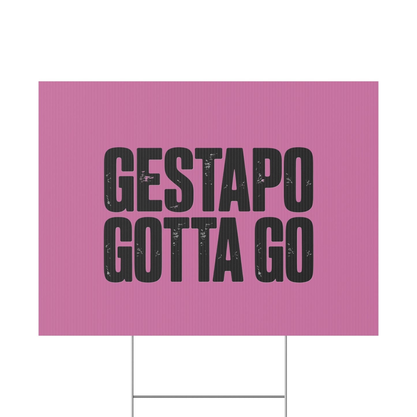 Political Protest Yard Sign — "GESTAPO GOTTA GO"
