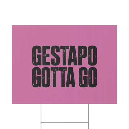 Political Protest Yard Sign — "GESTAPO GOTTA GO"
