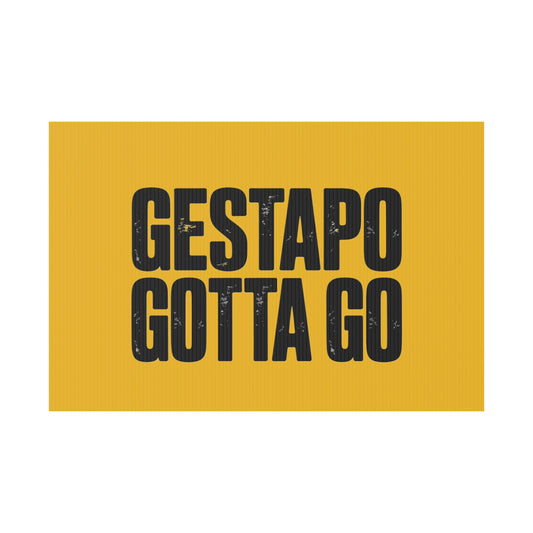 Political Protest Yard Sign — "GESTAPO GOTTA GO" - protest shirt from No Kings Store