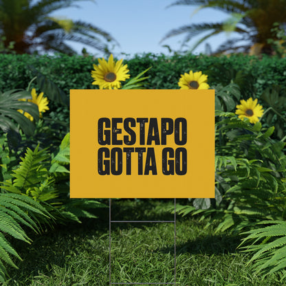 Political Protest Yard Sign — "GESTAPO GOTTA GO"