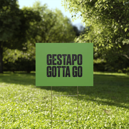 Political Protest Yard Sign — "GESTAPO GOTTA GO"