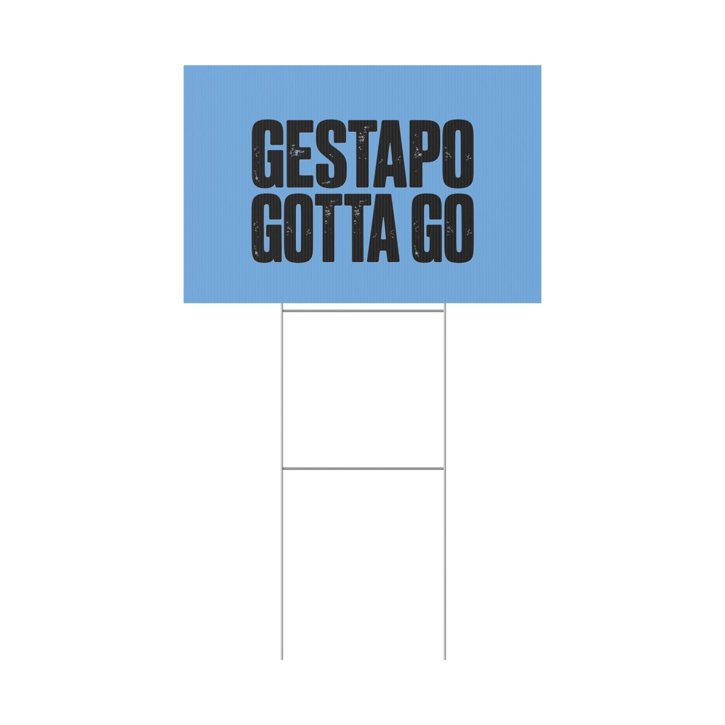 Political Protest Yard Sign — "GESTAPO GOTTA GO"