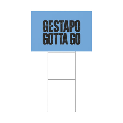 Political Protest Yard Sign — "GESTAPO GOTTA GO"