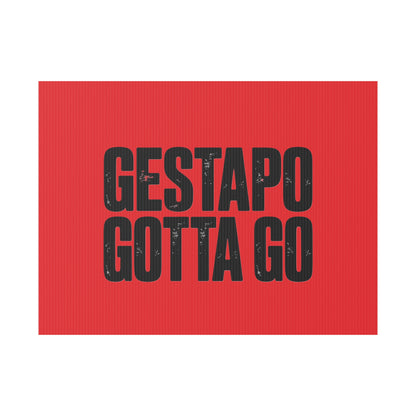 Political Protest Yard Sign — "GESTAPO GOTTA GO"