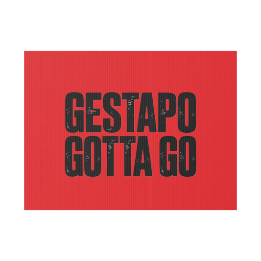Political Protest Yard Sign — "GESTAPO GOTTA GO"