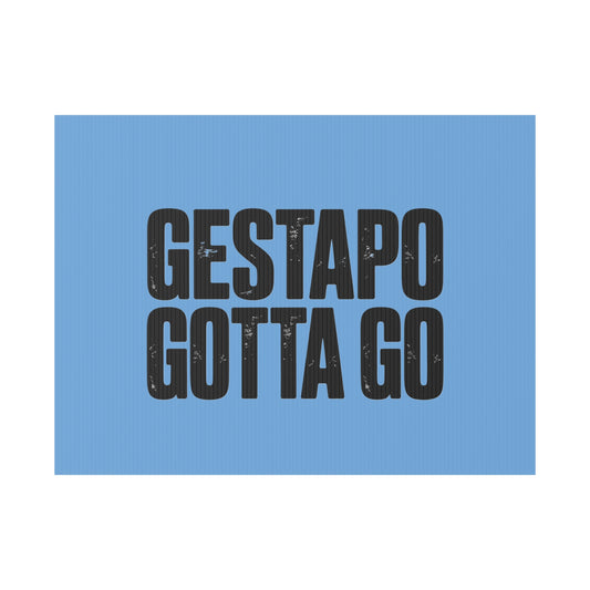 Political Protest Yard Sign — "GESTAPO GOTTA GO"