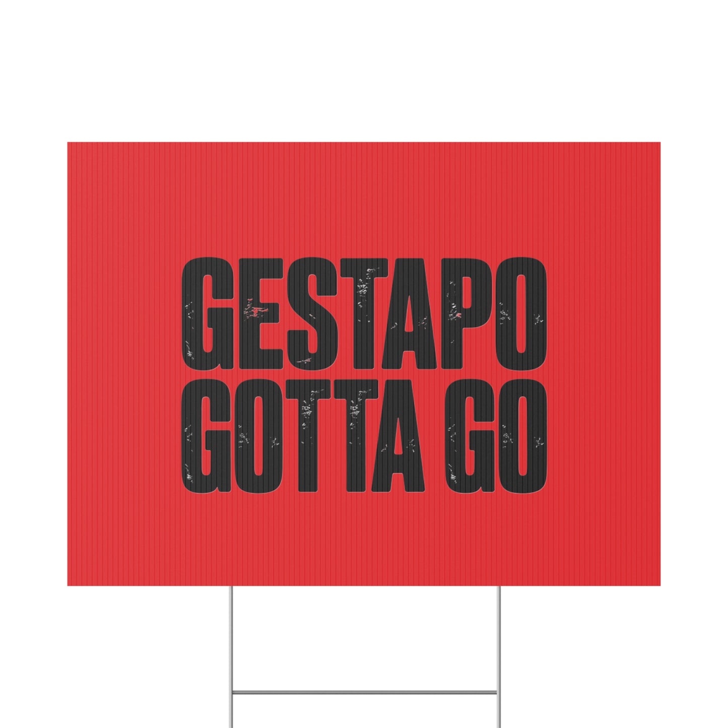 Political Protest Yard Sign — "GESTAPO GOTTA GO"