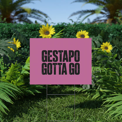 Political Protest Yard Sign — "GESTAPO GOTTA GO"