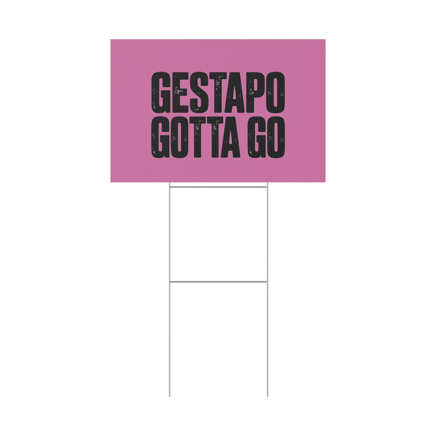 Political Protest Yard Sign — "GESTAPO GOTTA GO"