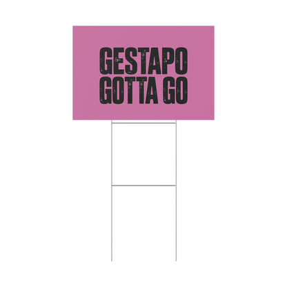Political Protest Yard Sign — "GESTAPO GOTTA GO"