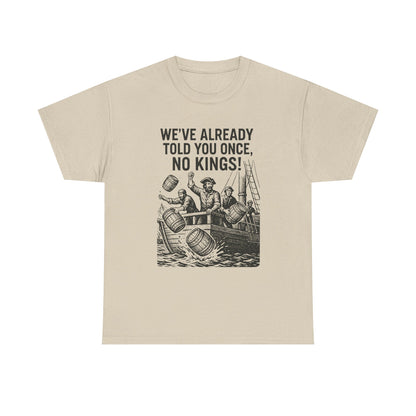 Rebellious Statement Tee - We’ve Already Told You Once, No Kings! Unisex Cotton Shirt for Protest, Libertarian Gifts, Freedom Apparel, [...]