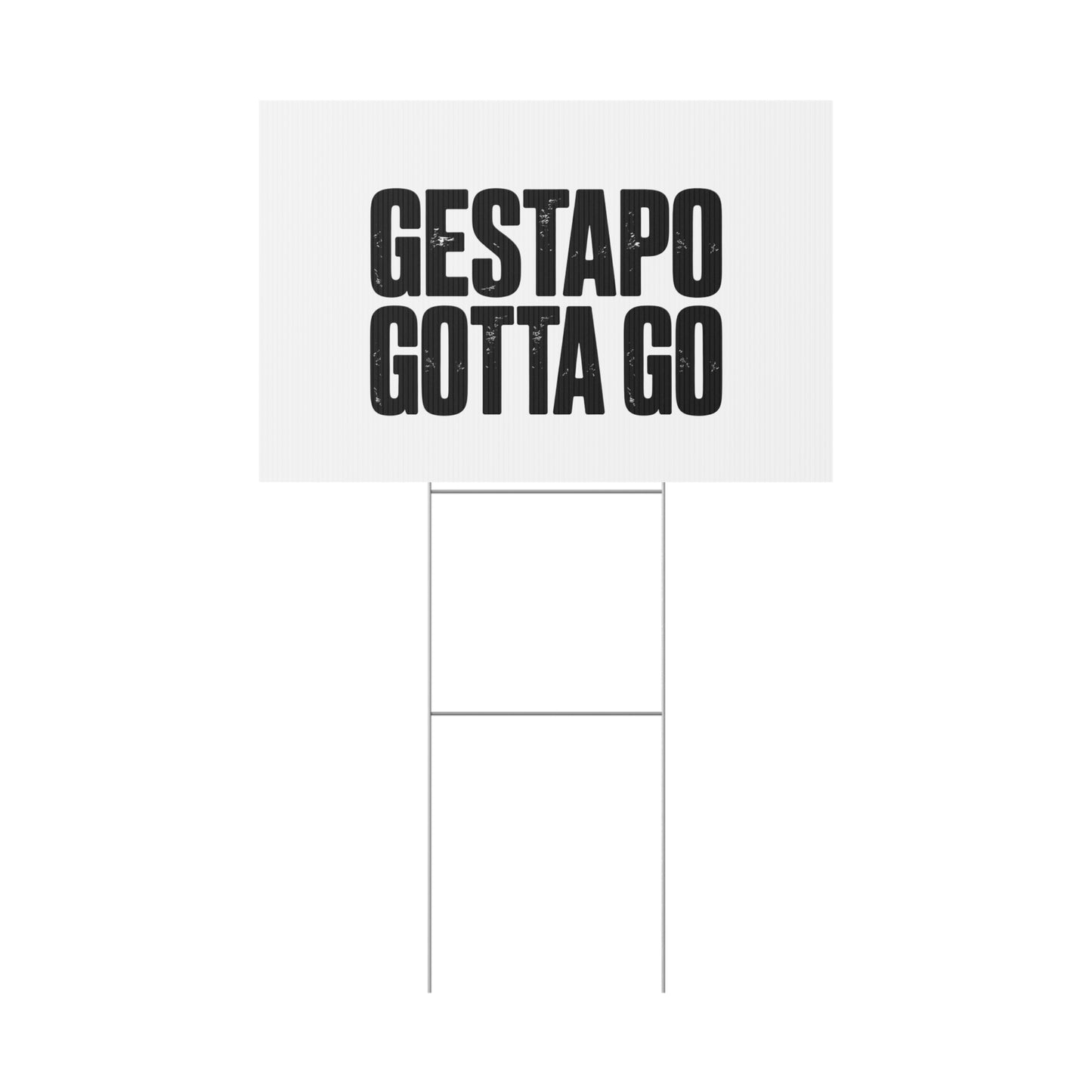 Political Protest Yard Sign — "GESTAPO GOTTA GO"