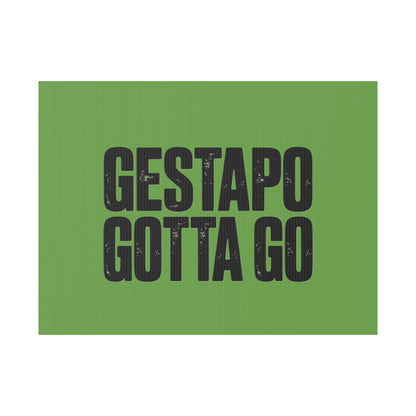 Political Protest Yard Sign — "GESTAPO GOTTA GO"