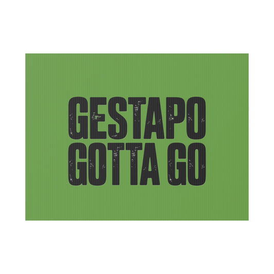 Political Protest Yard Sign — "GESTAPO GOTTA GO"