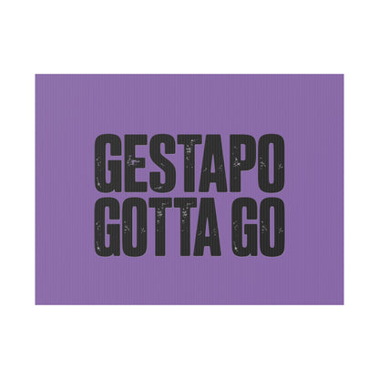Political Protest Yard Sign — "GESTAPO GOTTA GO"