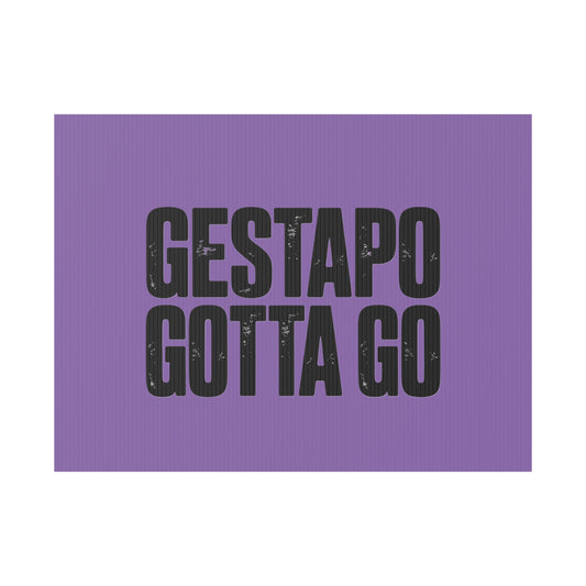 Political Protest Yard Sign — "GESTAPO GOTTA GO"