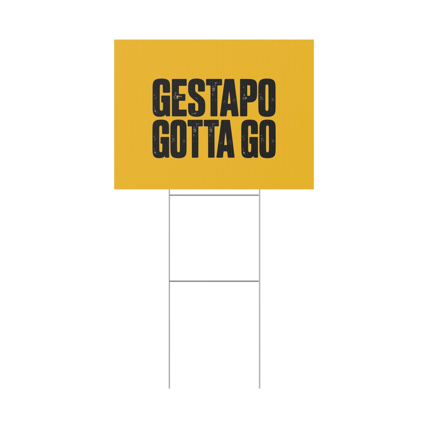 Political Protest Yard Sign — "GESTAPO GOTTA GO"