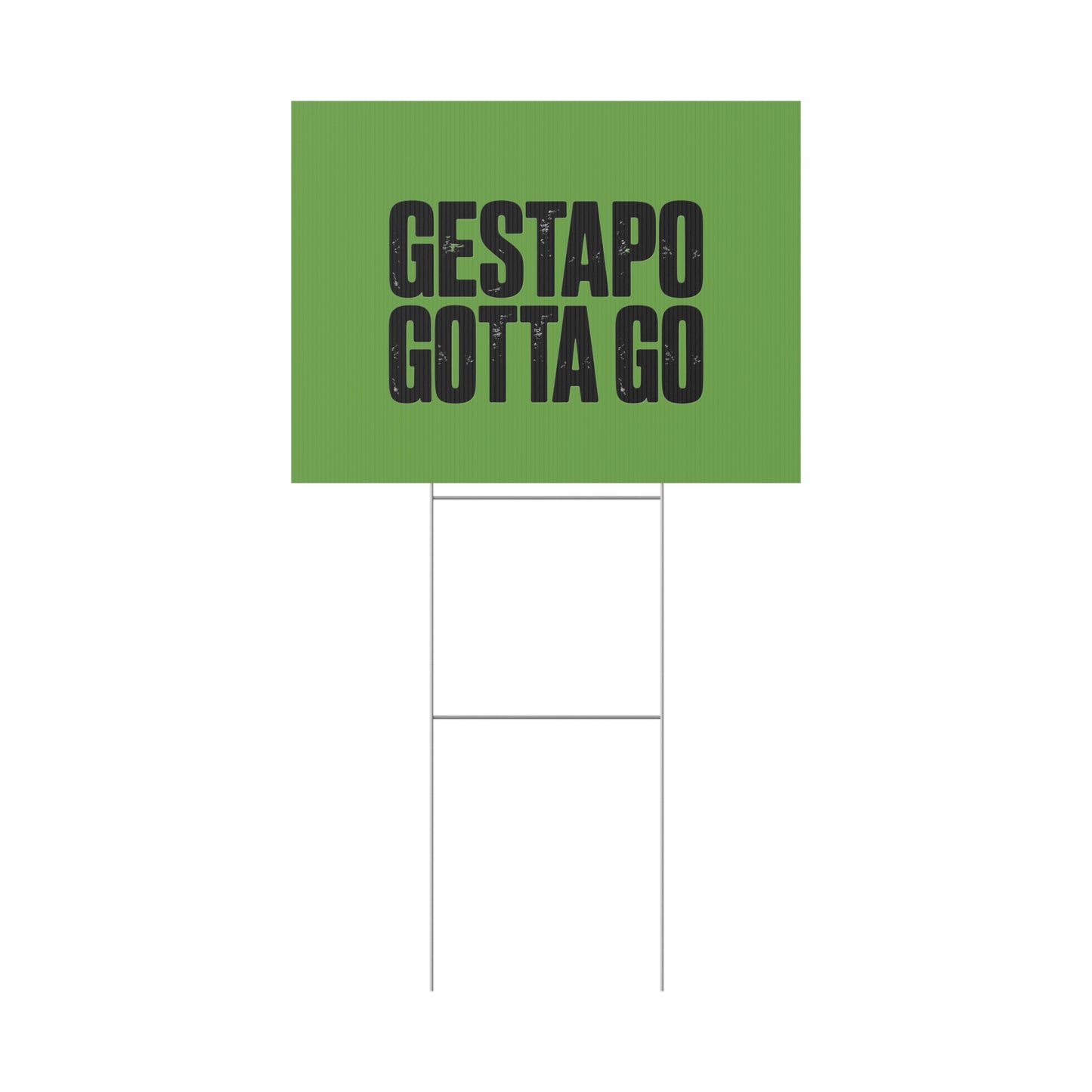 Political Protest Yard Sign — "GESTAPO GOTTA GO"