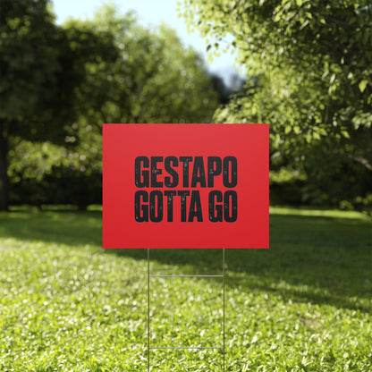 Political Protest Yard Sign — "GESTAPO GOTTA GO"