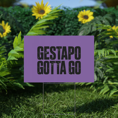 Political Protest Yard Sign — "GESTAPO GOTTA GO"