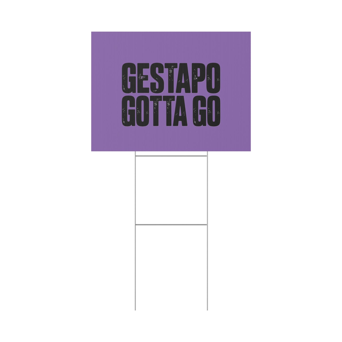 Political Protest Yard Sign — "GESTAPO GOTTA GO"