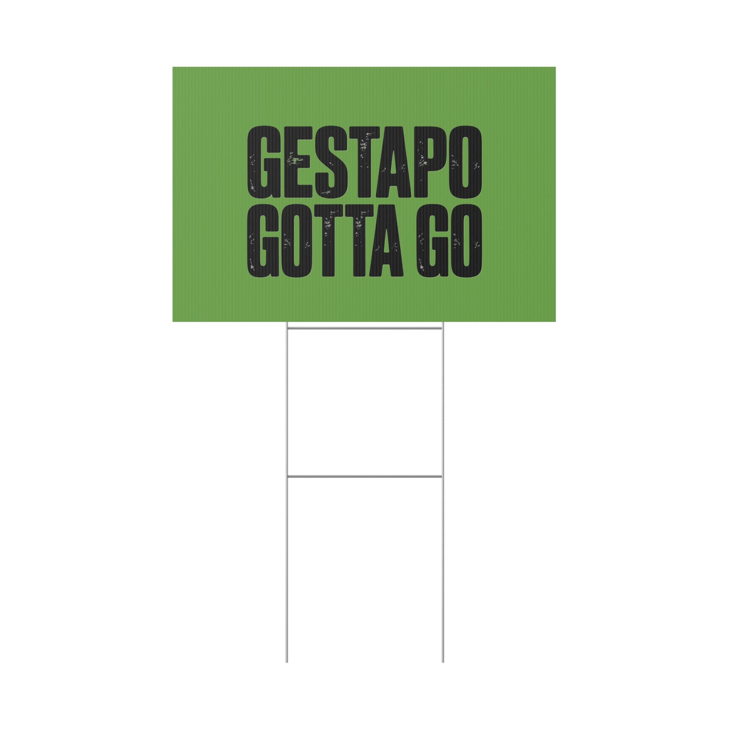Political Protest Yard Sign — "GESTAPO GOTTA GO"