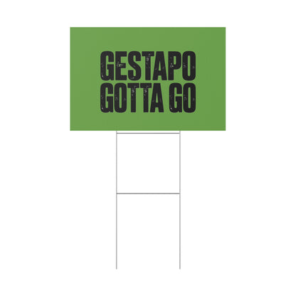 Political Protest Yard Sign — "GESTAPO GOTTA GO"